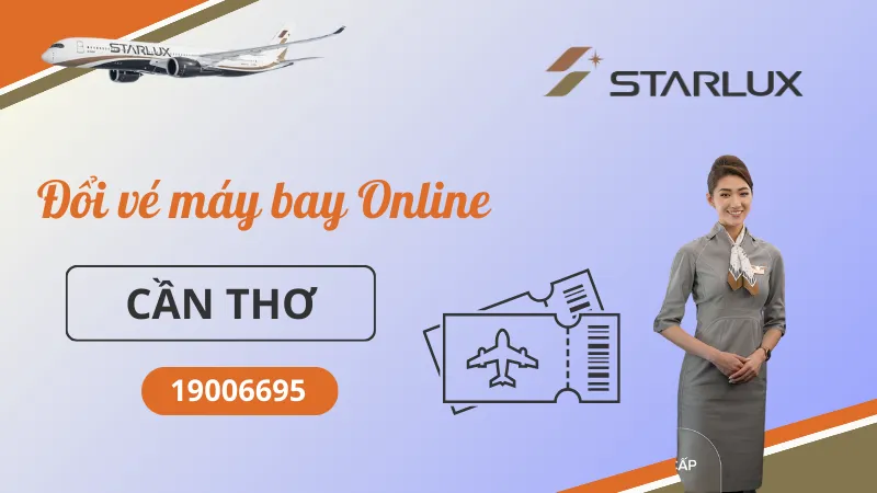 Đổi vé máy bay STARLUX Airlines tại Cần Thơ