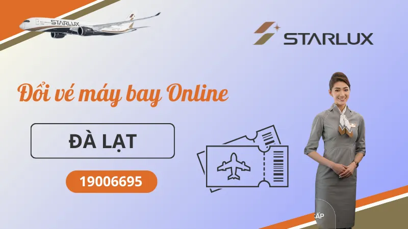 Đổi vé máy bay STARLUX Airlines tại Đà Lạt