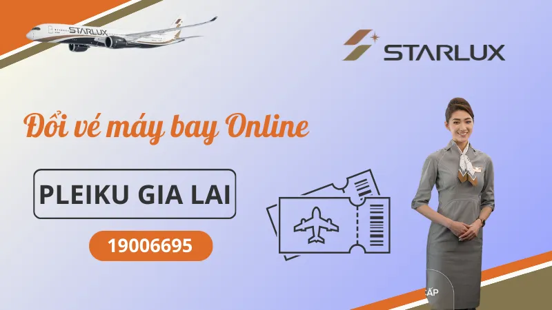 Đổi vé máy bay STARLUX Airlines tại Pleiku Gia Lai